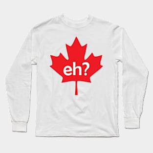 Canada, Eh? Long Sleeve T-Shirt